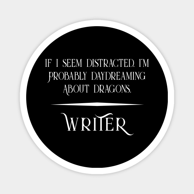 Distracted and Daydreaming about Dragons - Fun Writer Magnet by XanderWitch Creative
